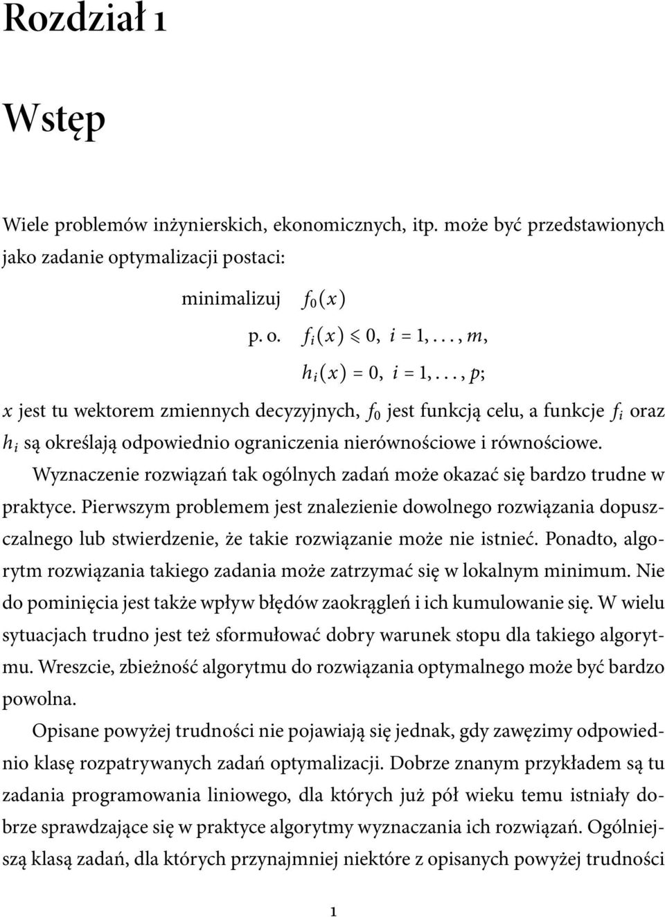 Wyznaczenie rozwiązań tak ogólnych zadań może okazać się bardzo trudne w praktyce.