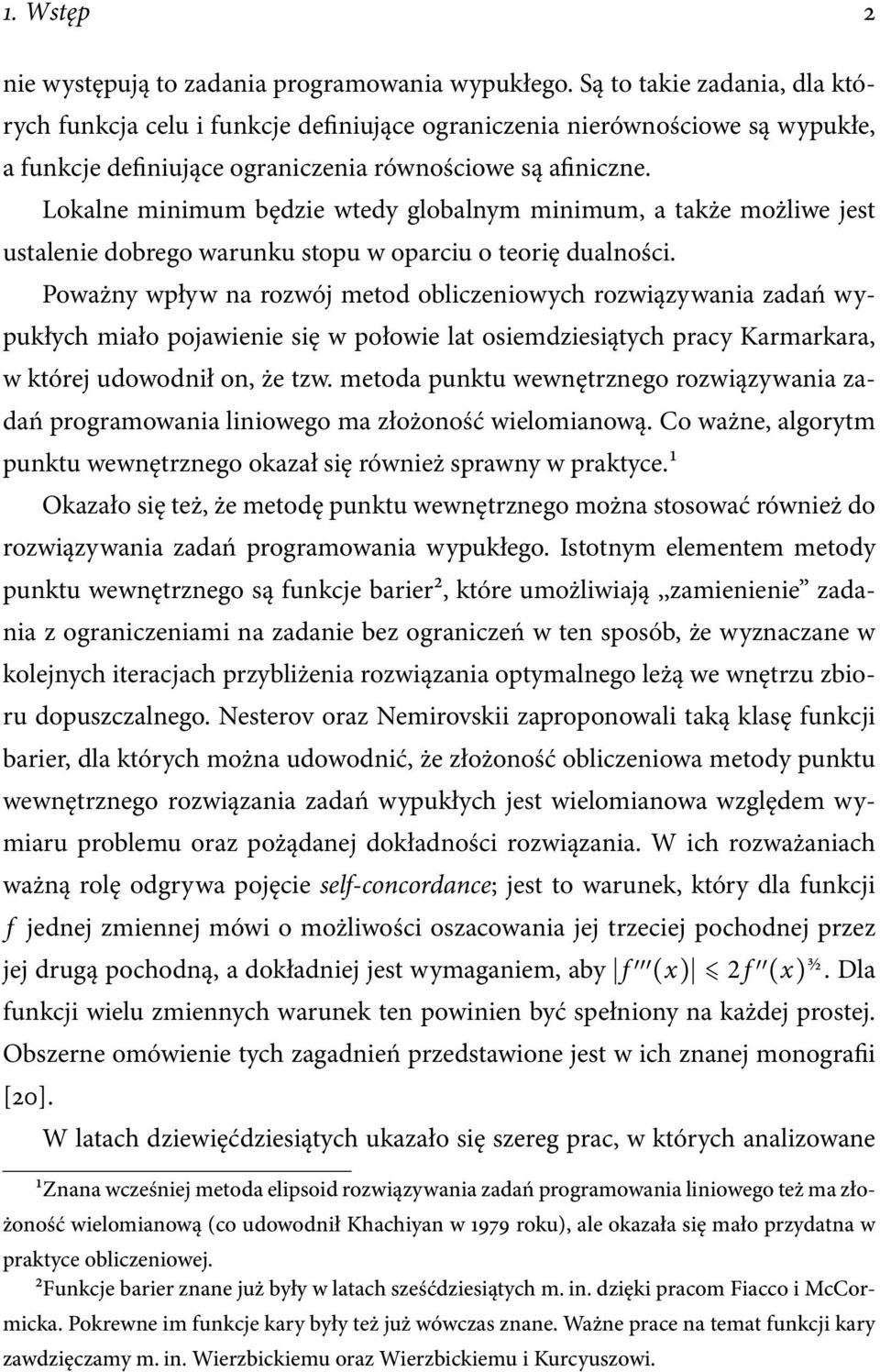 Lokalne minimum będzie wtedy globalnym minimum, a także możliwe jest ustalenie dobrego warunku stopu w oparciu o teorię dualności.