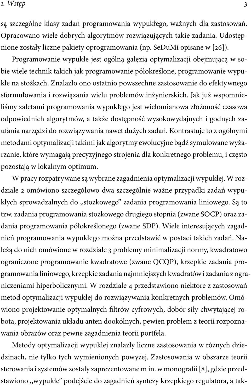 Programowanie wypukłe jest ogólną gałęzią optymalizacji obejmującą w sobie wiele technik takich jak programowanie półokreślone, programowanie wypukłe na stożkach.