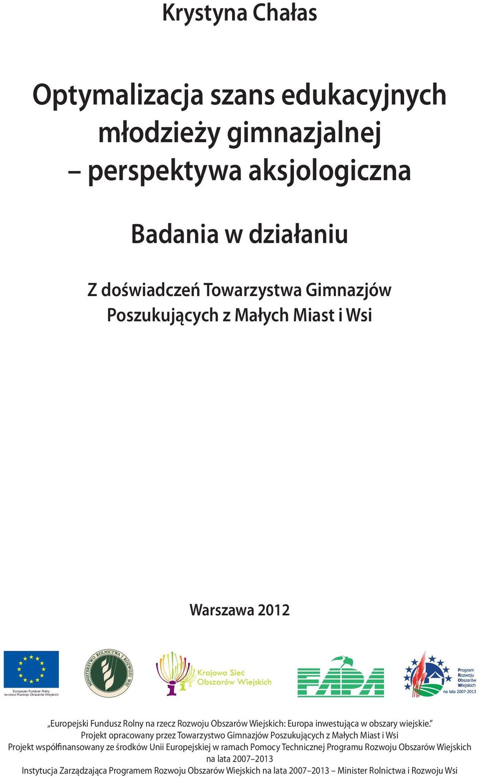 Projekt opracowany przez Towarzystwo Gimnazjów Poszukujących z Małych Miast i Wsi Projekt współfinansowany ze środków Unii Europejskiej w ramach Pomocy