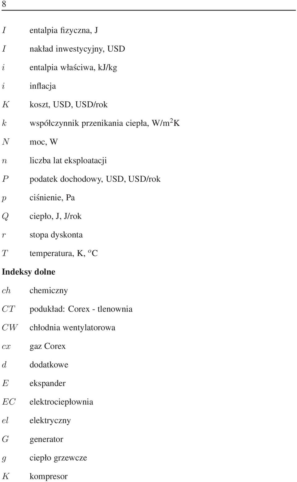 Pa ciepło, J, J/rok stopa dyskonta temperatura, K, o C Indeksy dolne ch CT CW cx d E EC el G g K chemiczny podukład: Corex