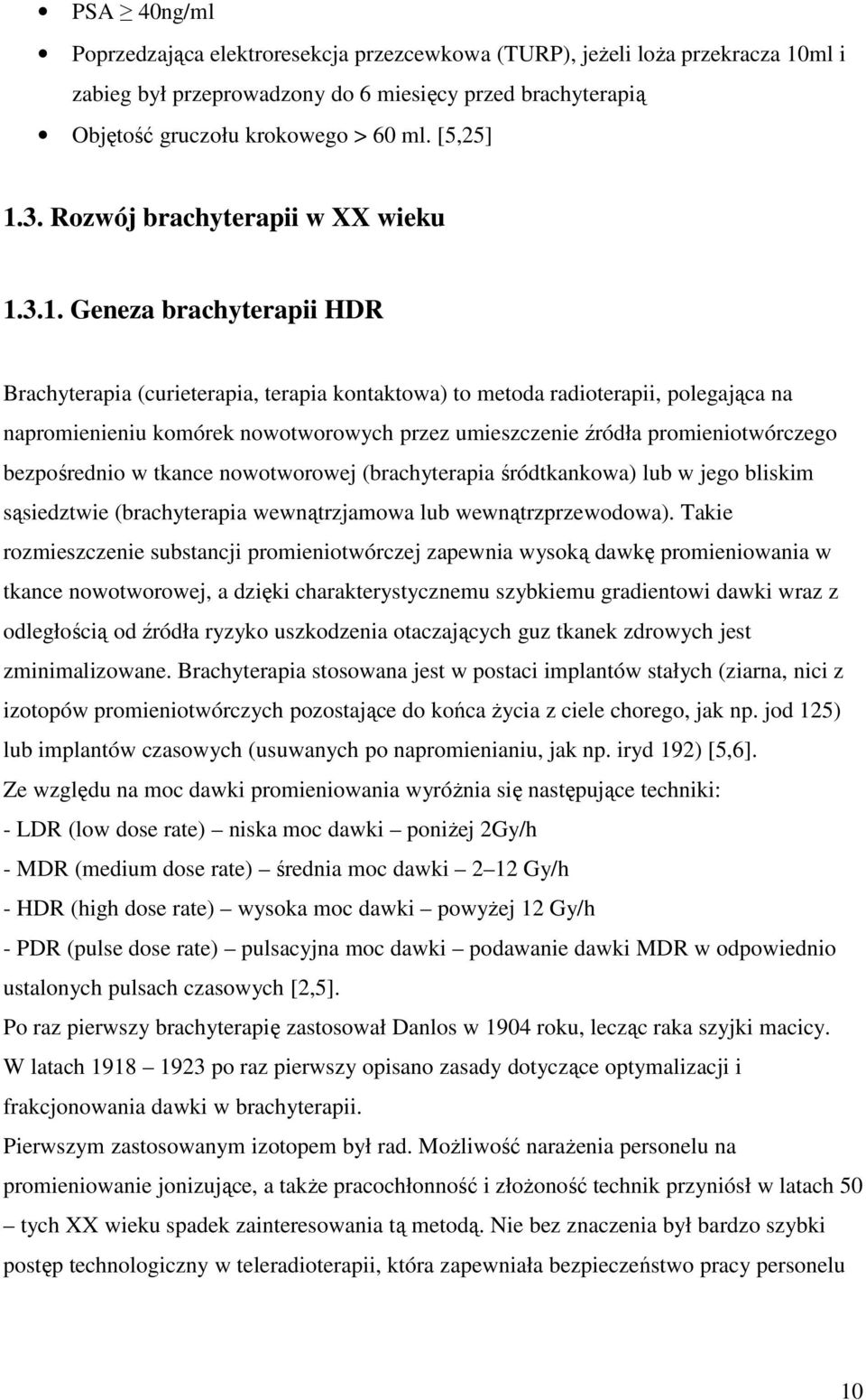 3.1. Geneza brachyterapii HDR Brachyterapia (curieterapia, terapia kontaktowa) to metoda radioterapii, polegająca na napromienieniu komórek nowotworowych przez umieszczenie źródła promieniotwórczego