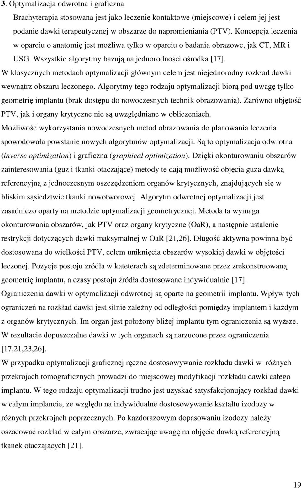 W klasycznych metodach optymalizacji głównym celem jest niejednorodny rozkład dawki wewnątrz obszaru leczonego.