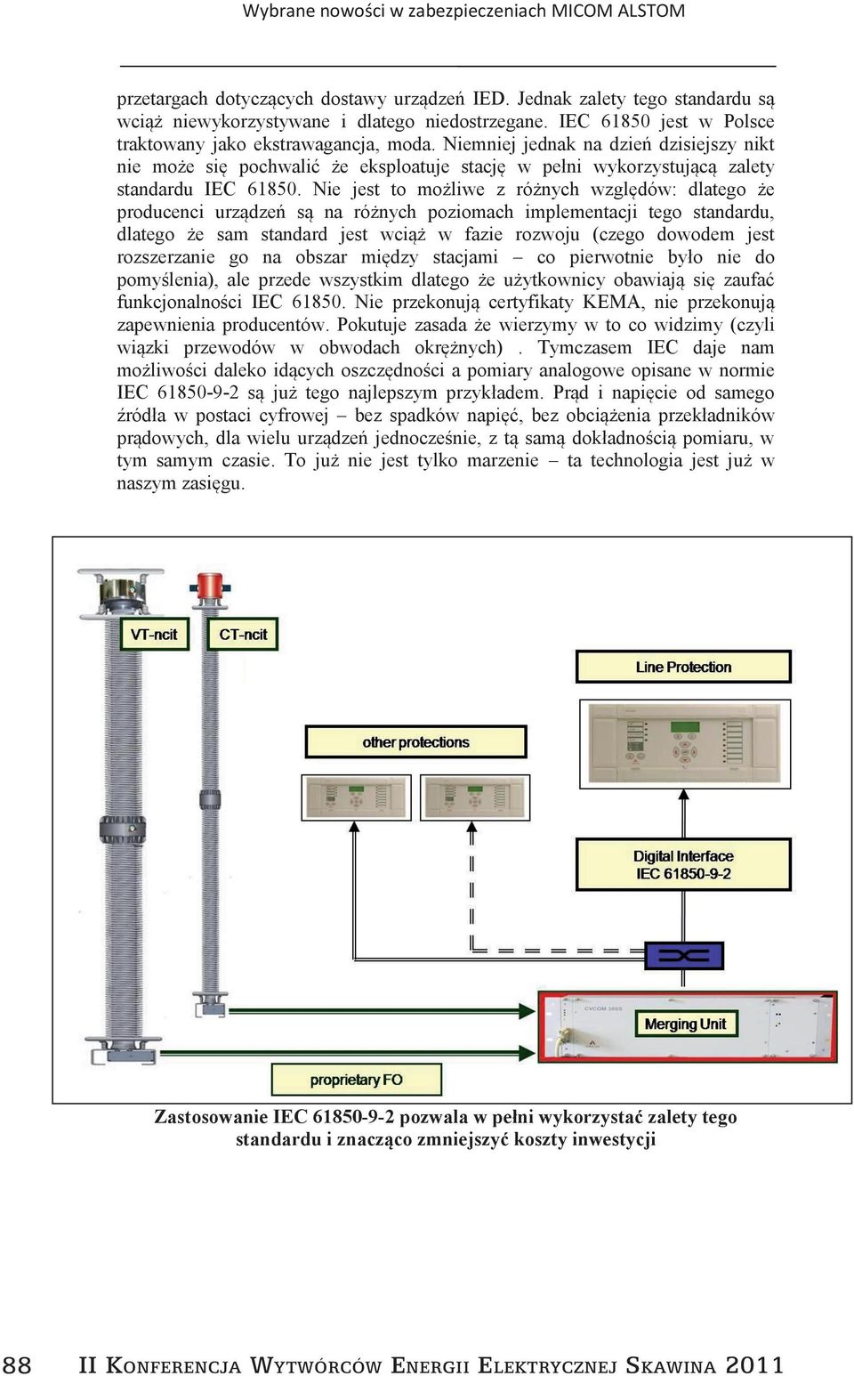 Nie jest to możliwe z różnych względów: dlatego że producenci urządzeń są na różnych poziomach implementacji tego standardu, dlatego że sam standard jest wciąż w fazie rozwoju (czego dowodem jest