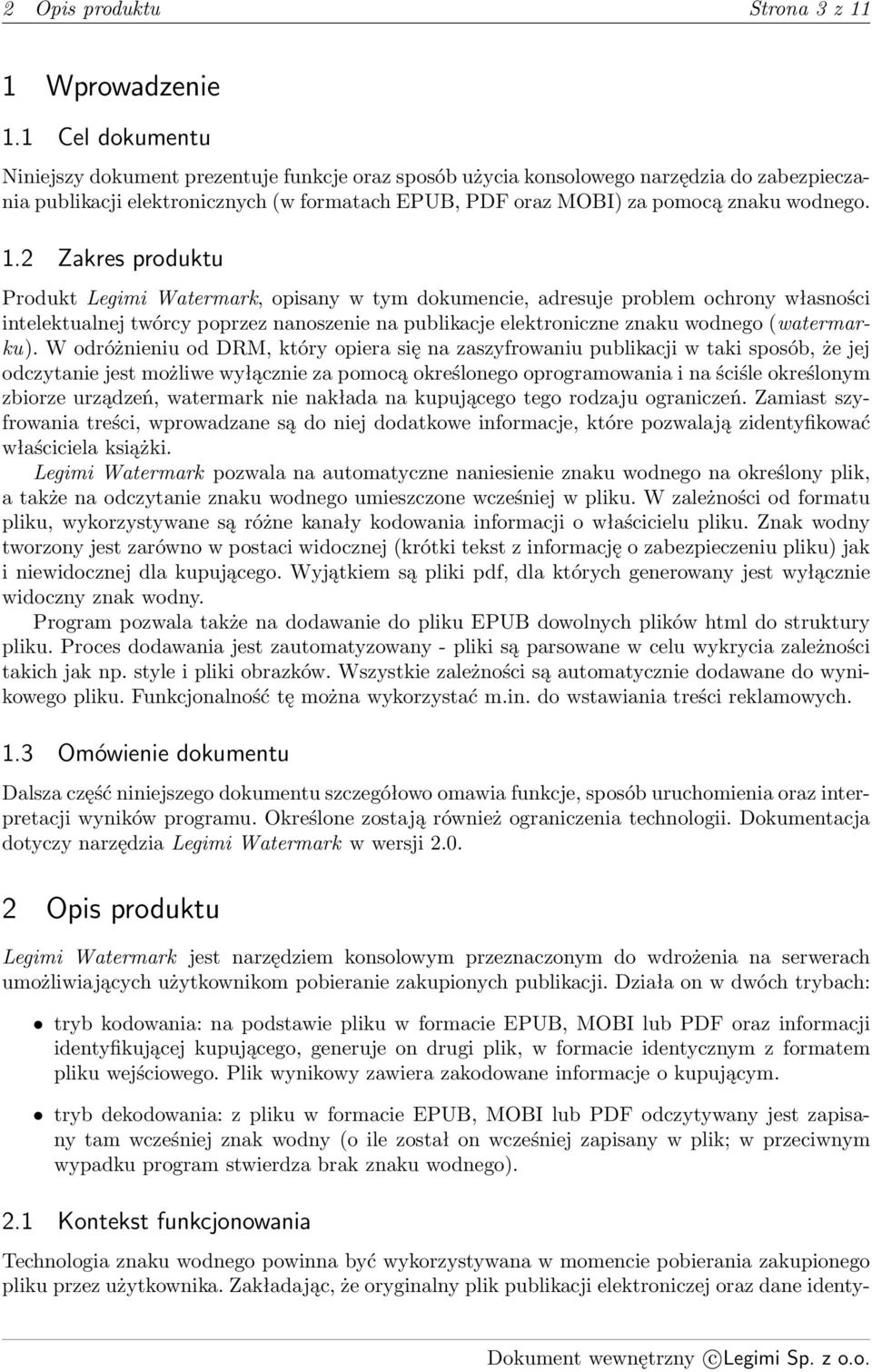 1.2 Zakres produktu Produkt Legimi Watermark, opisany w tym dokumencie, adresuje problem ochrony własności intelektualnej twórcy poprzez nanoszenie na publikacje elektroniczne znaku wodnego