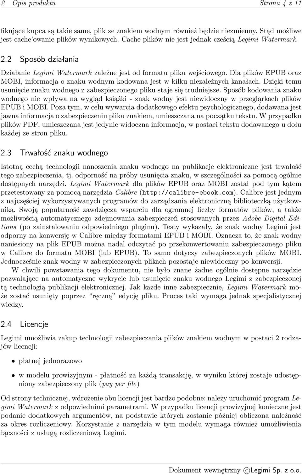 Dla plików EPUB oraz MOBI, informacja o znaku wodnym kodowana jest w kilku niezależnych kanałach. Dzięki temu usunięcie znaku wodnego z zabezpieczonego pliku staje się trudniejsze.