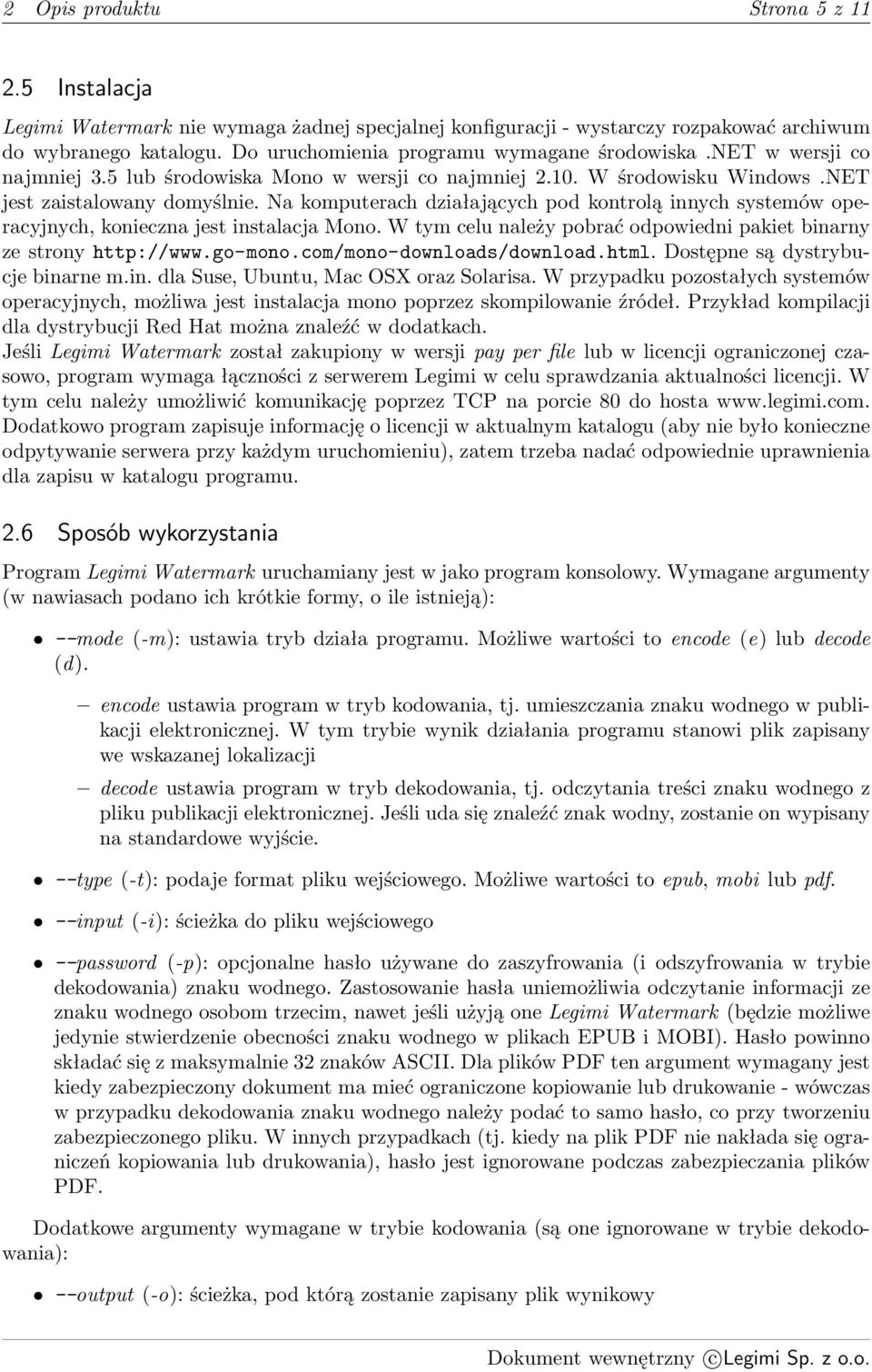 Na komputerach działających pod kontrolą innych systemów operacyjnych, konieczna jest instalacja Mono. W tym celu należy pobrać odpowiedni pakiet binarny ze strony http://www.go-mono.