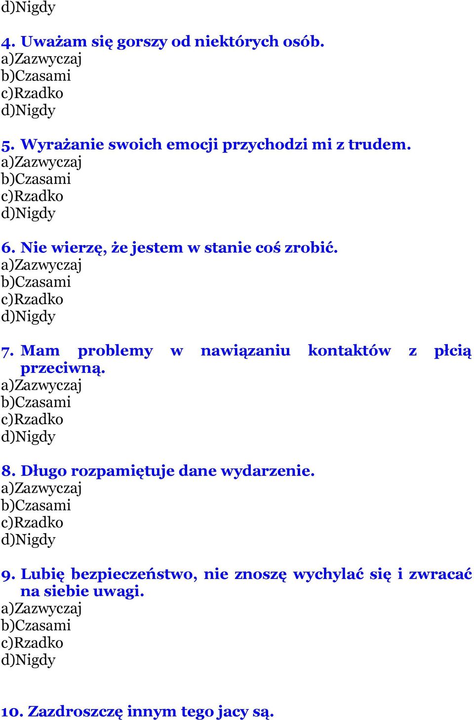 Mam problemy w nawiązaniu kontaktów z płcią przeciwną. a)zazwyczaj b)czasami c)rzadko d)nigdy 8. Długo rozpamiętuje dane wydarzenie.