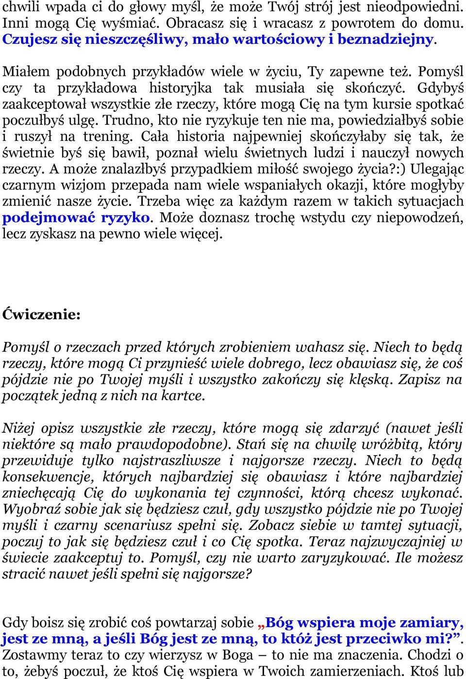 Gdybyś zaakceptował wszystkie złe rzeczy, które mogą Cię na tym kursie spotkać poczułbyś ulgę. Trudno, kto nie ryzykuje ten nie ma, powiedziałbyś sobie i ruszył na trening.