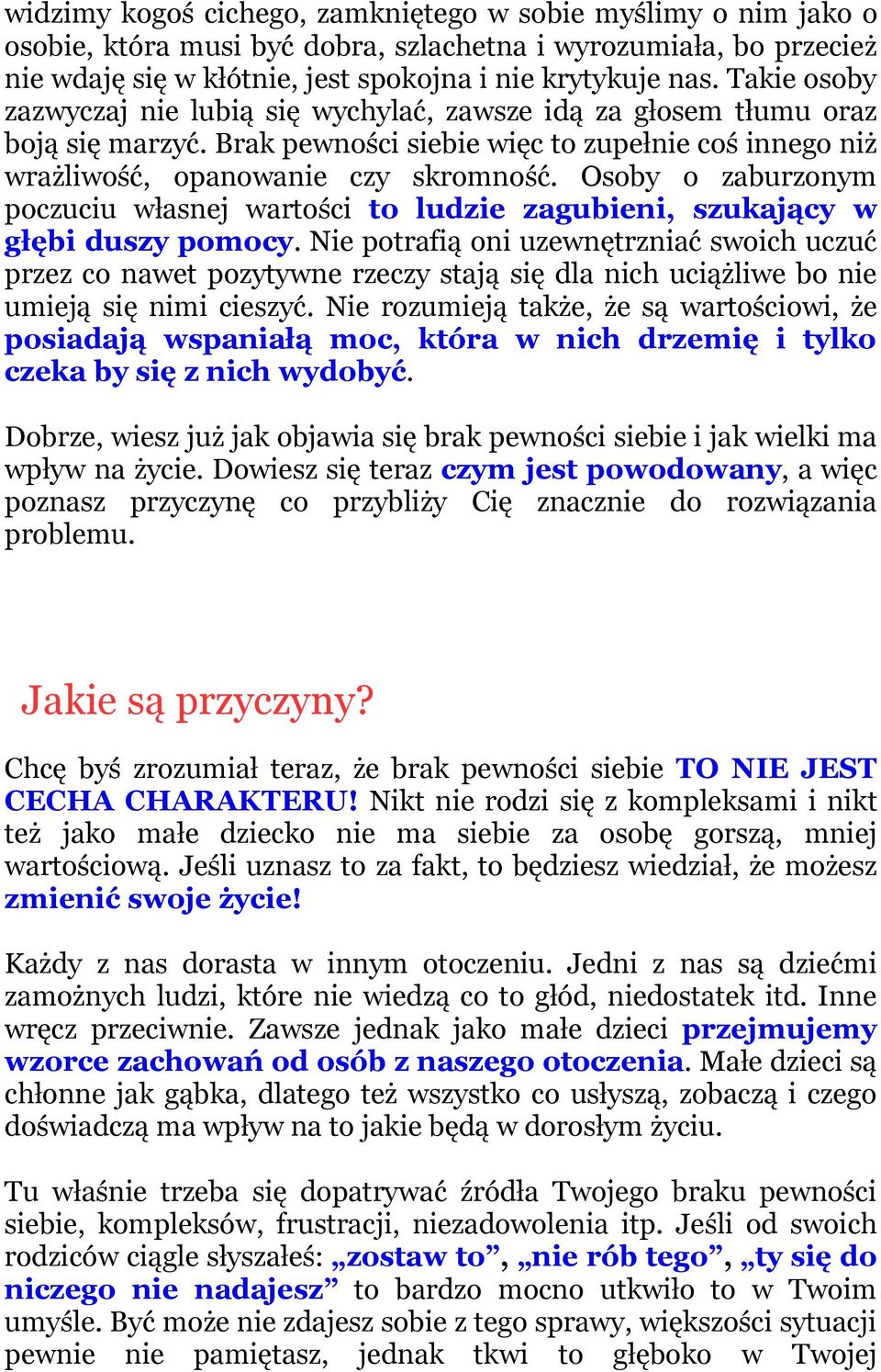 Osoby o zaburzonym poczuciu własnej wartości to ludzie zagubieni, szukający w głębi duszy pomocy.