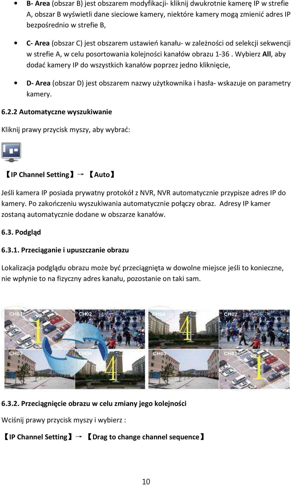 Wybierz All, aby dodać kamery IP do wszystkich kanałów poprzez jedno kliknięcie, D- Area (obszar D) jest obszarem nazwy użytkownika i hasła- wskazuje on parametry kamery. 6.2.