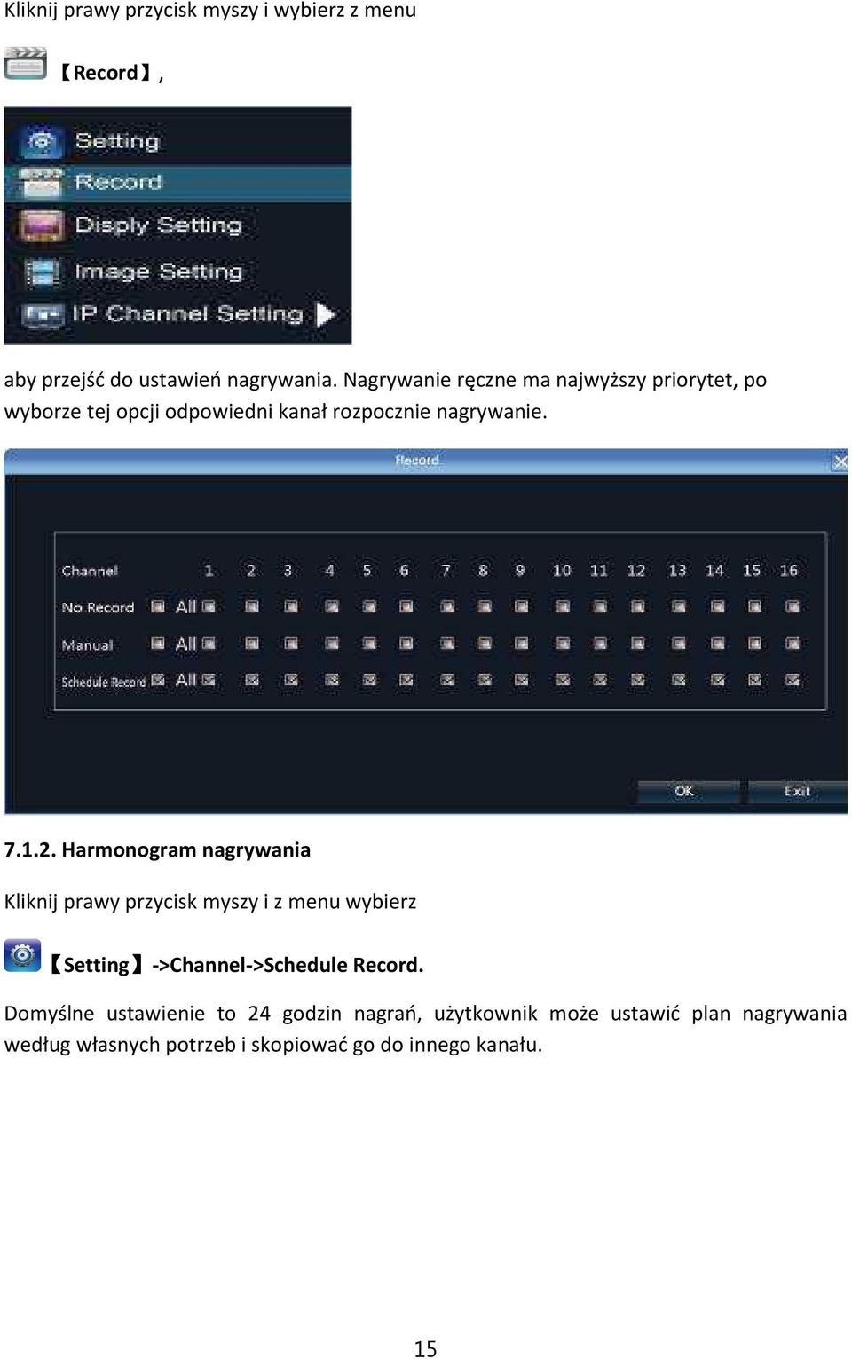 Harmonogram nagrywania Kliknij prawy przycisk myszy i z menu wybierz Setting ->Channel->Schedule Record.