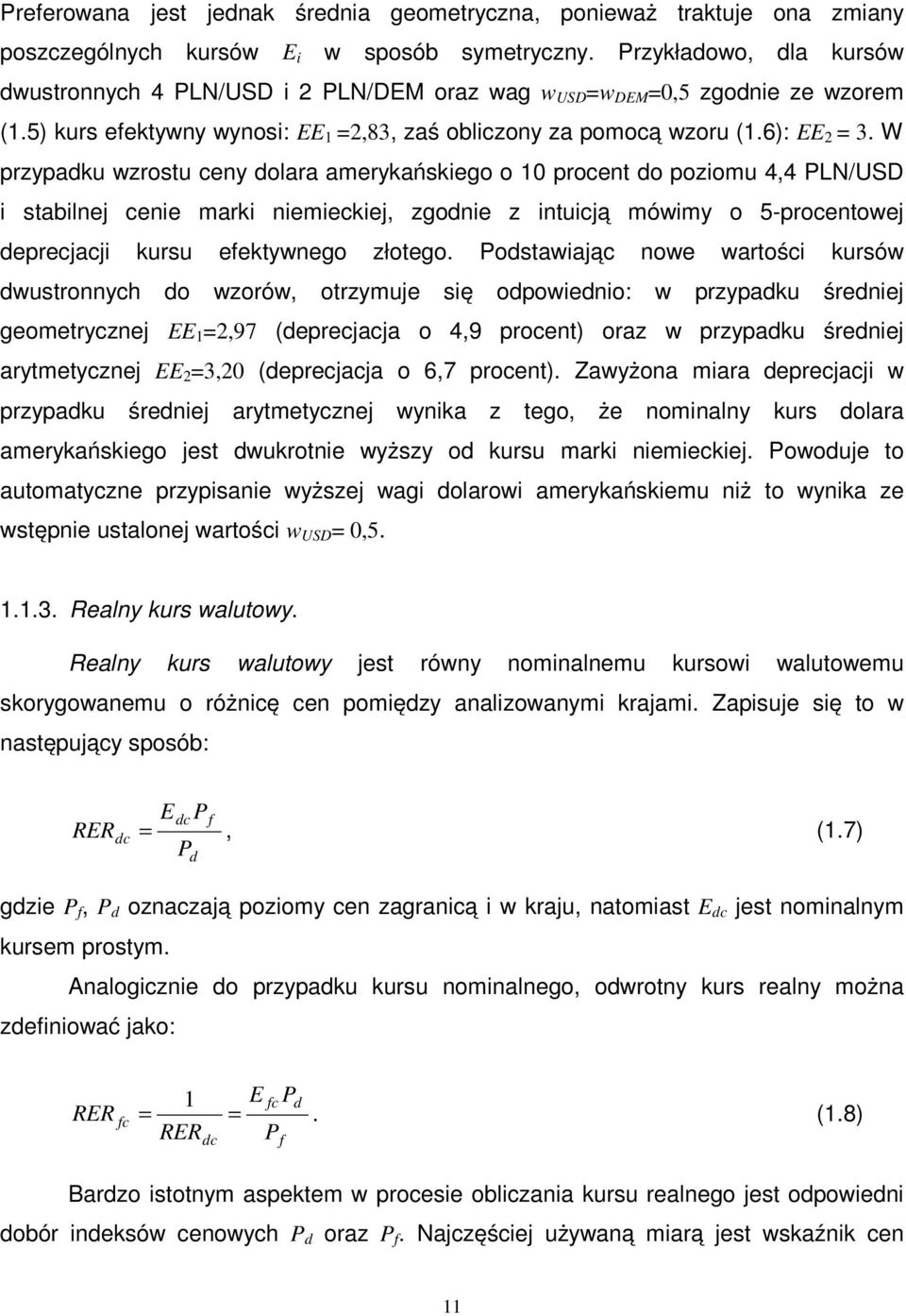 W przypadku wzrostu ceny dolara amerykańskiego o 0 procent do poziomu 4,4 PLN/USD i stabilnej cenie marki niemieckiej, zgodnie z intuicją mówimy o 5-procentowej deprecjacji kursu efektywnego złotego.