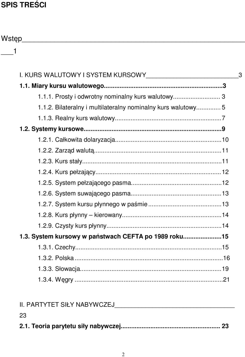 ...2.4. Kurs pełzający... 2.2.5. System pełzającego pasma...2.2.6. System suwającego pasma... 3.2.7. System kursu płynnego w paśmie... 3.2.8. Kurs płynny kierowany... 4.2.9.