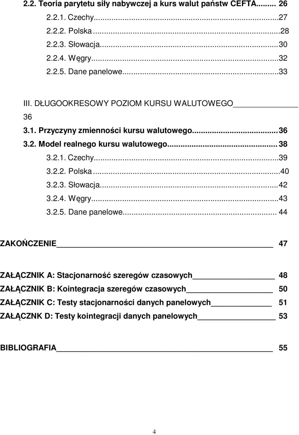 ..39 3.2.2. Polska...40 3.2.3. Słowacja... 42 3.2.4. Węgry... 43 3.2.5. Dane panelowe.