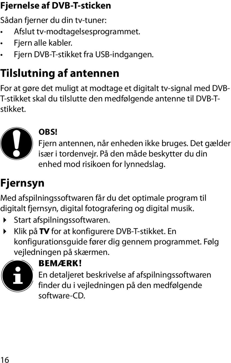 Fjern antennen, når enheden ikke bruges. Det gælder især i tordenvejr. På den måde beskytter du din enhed mod risikoen for lynnedslag.