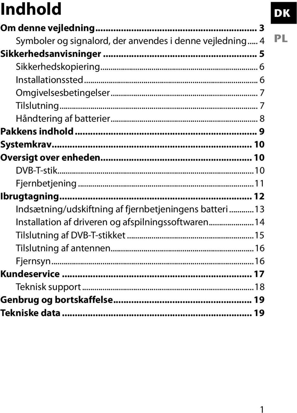 ..10 Fjernbetjening...11 Ibrugtagning... 12 Indsætning/udskiftning af fjernbetjeningens batteri...13 Installation af driveren og afspilningssoftwaren.