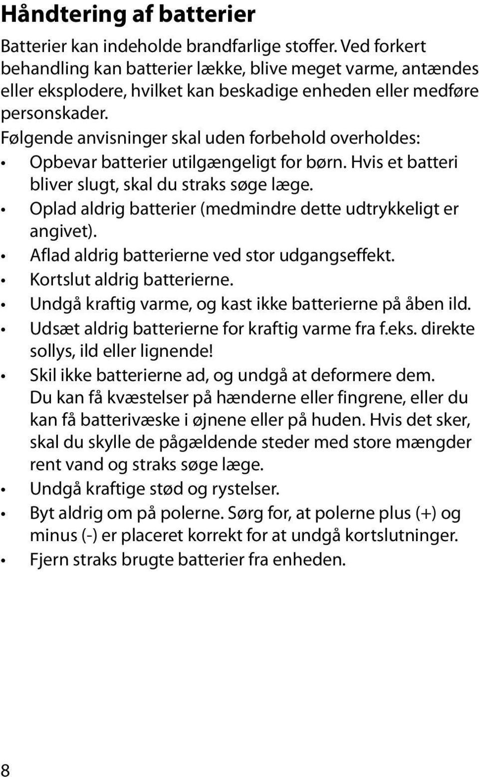 Følgende anvisninger skal uden forbehold overholdes: Opbevar batterier utilgængeligt for børn. Hvis et batteri bliver slugt, skal du straks søge læge.