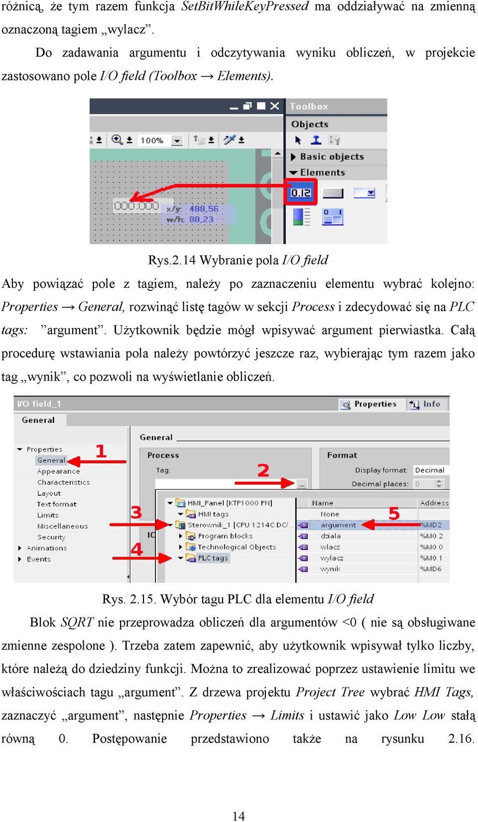 14 Wybranie pola I/O field Aby powiązać pole z tagiem, należy po zaznaczeniu elementu wybrać kolejno: Properties General, rozwinąć listę tagów w sekcji Process i zdecydować się na PLC tags: argument.