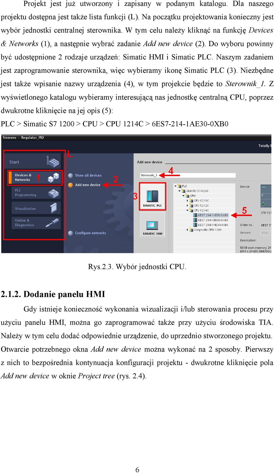 Naszym zadaniem jest zaprogramowanie sterownika, więc wybieramy ikonę Simatic PLC (3). Niezbędne jest także wpisanie nazwy urządzenia (4), w tym projekcie będzie to Sterownik_1.