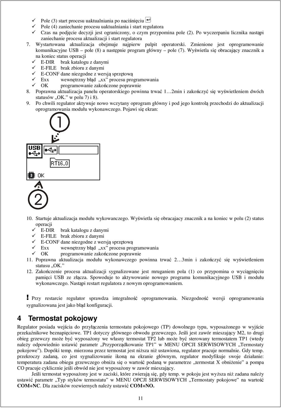 Zmienione jest oprogramowanie komunikacyjne USB pole (8) a następnie program główny pole (7).