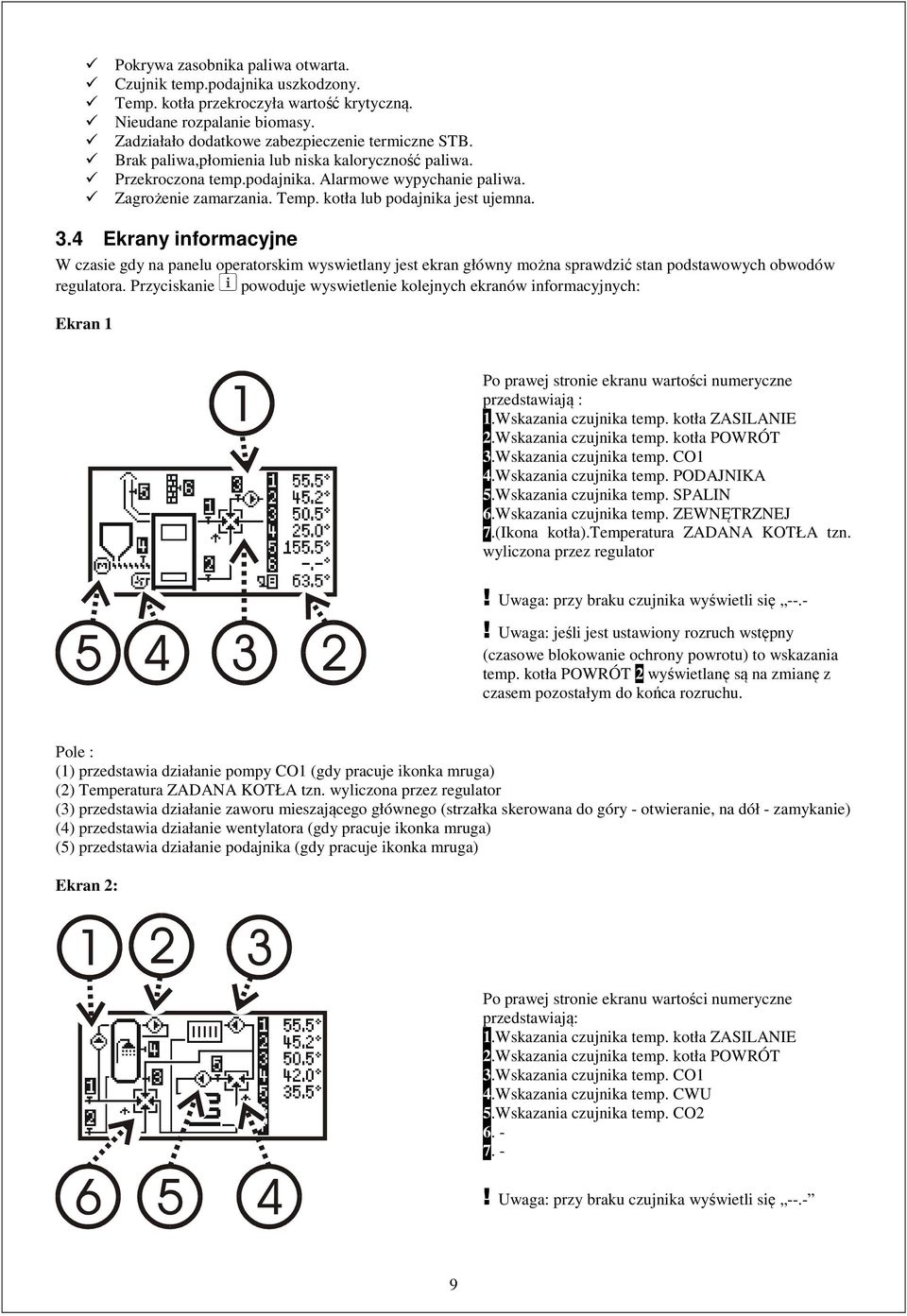 4 Ekrany informacyjne W czasie gdy na panelu operatorskim wyswietlany jest ekran główny można sprawdzić stan podstawowych obwodów regulatora.