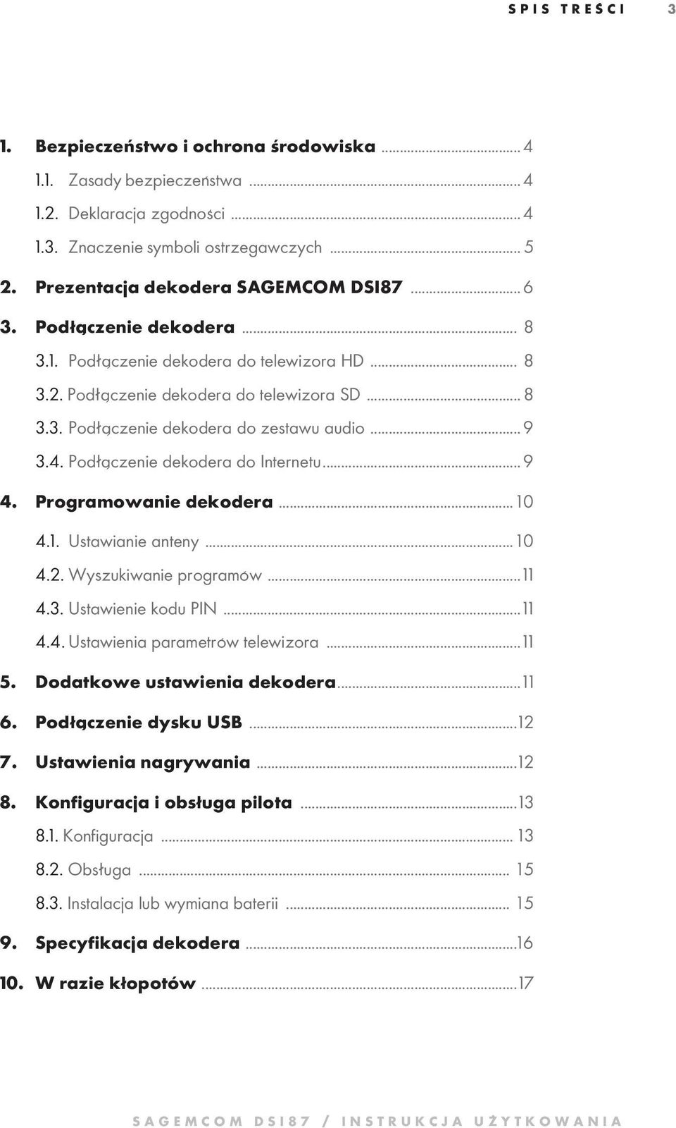 Podłączenie dekodera do Internetu...9 4. Programowanie dekodera... 10 4.1. Ustawianie anteny... 10 4.2. Wyszukiwanie programów...11 4.3. Ustawienie kodu PIN...11 4.4. Ustawienia parametrów telewizora.