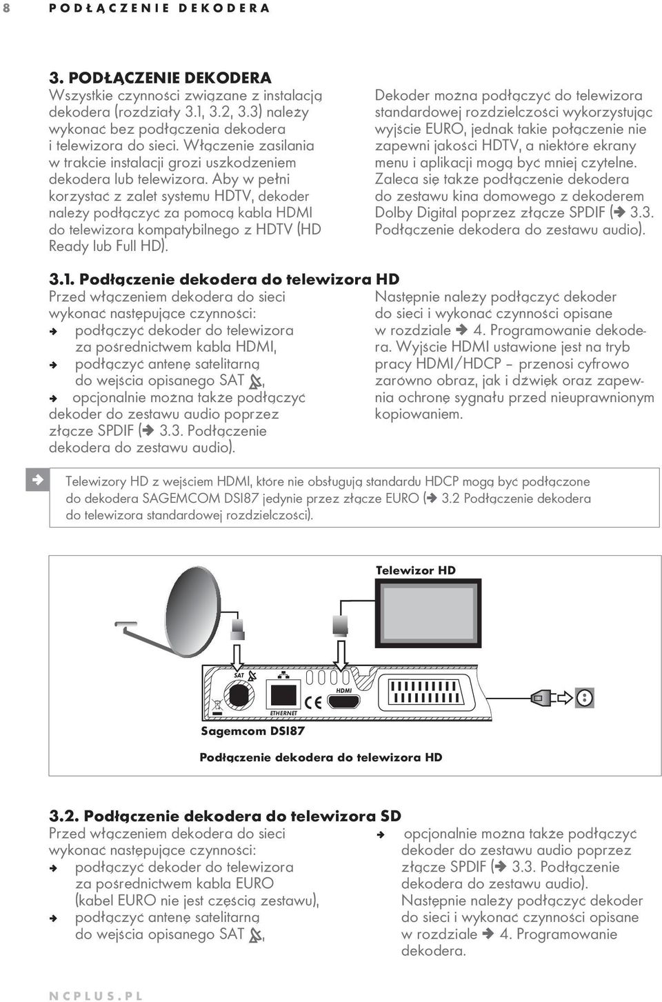 Aby w pełni korzystać z zalet systemu HDTV, dekoder należy podłączyć za pomocą kabla HDMI do telewizora kompatybilnego z HDTV (HD Ready lub Full HD).