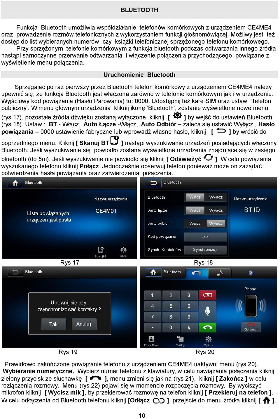 Przy sprzężonym telefonie komórkowym z funkcja bluetooth podczas odtwarzania innego źródła nastąpi samoczynne przerwanie odtwarzania i włączenie połączenia przychodzącego powiązane z wyświetlenie