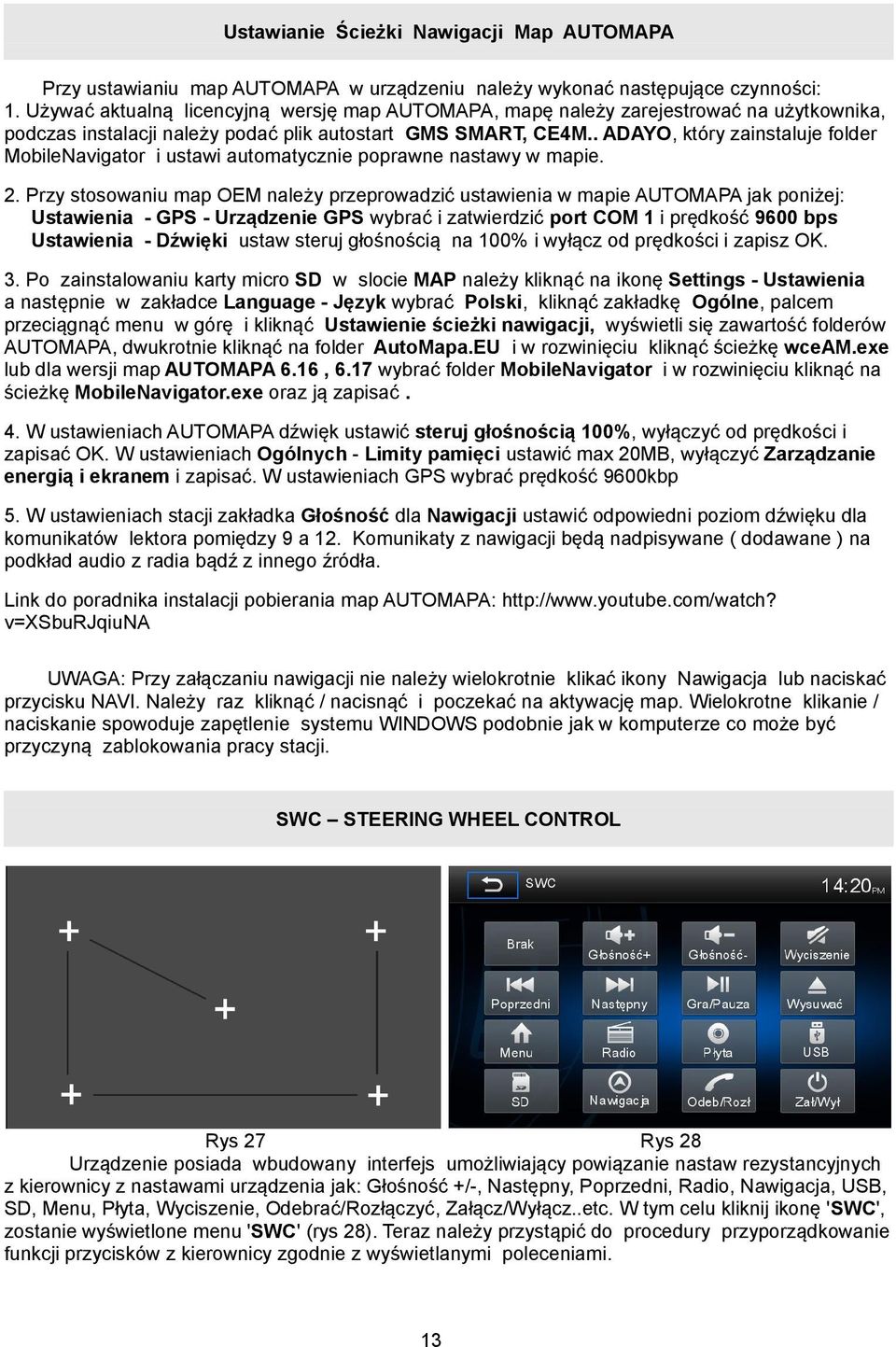 . ADAYO, który zainstaluje folder MobileNavigator i ustawi automatycznie poprawne nastawy w mapie. 2.