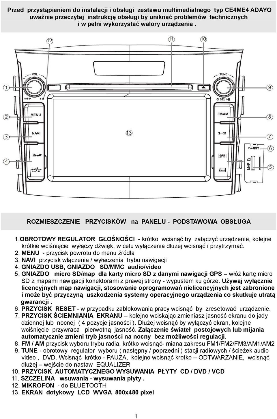 OBROTOWY REGULATOR GŁOŚNOŚCI - krótko wcisnąć by załączyć urządzenie, kolejne krótkie wciśnięcie wyłączy dźwięk, w celu wyłączenia dłużej wcisnąć i przytrzymać. 2.