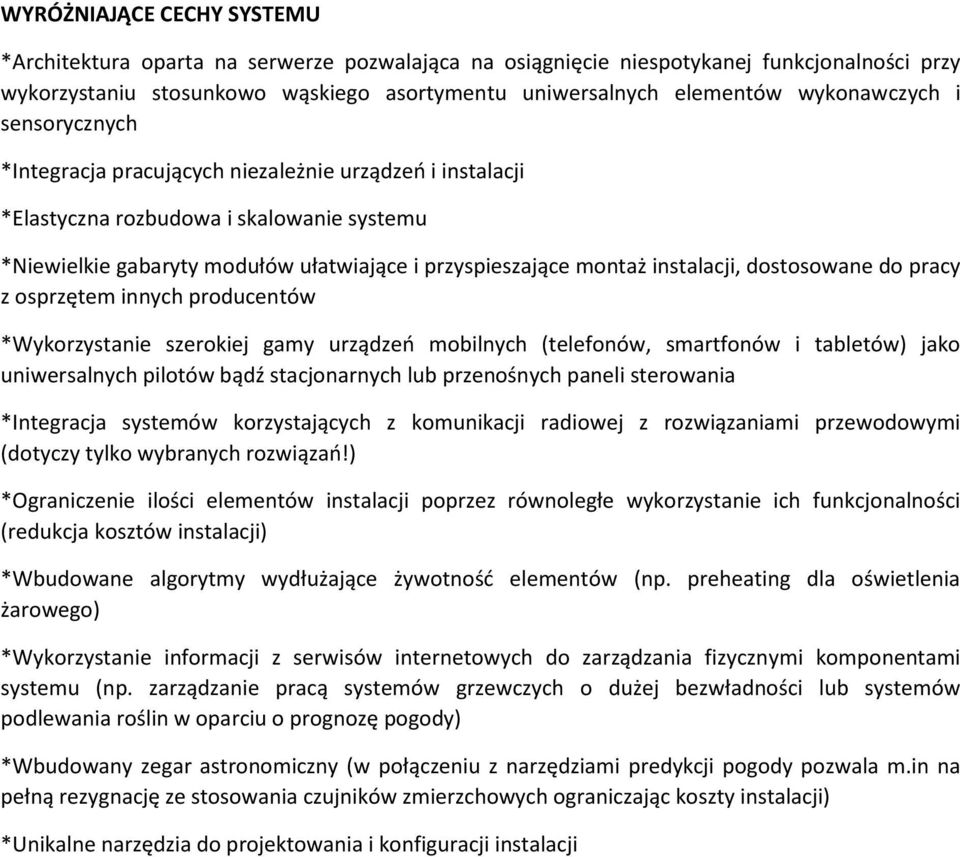 instalacji, dostosowane do pracy z osprzętem innych producentów *Wykorzystanie szerokiej gamy urządzeń mobilnych (telefonów, smartfonów i tabletów) jako uniwersalnych pilotów bądź stacjonarnych lub