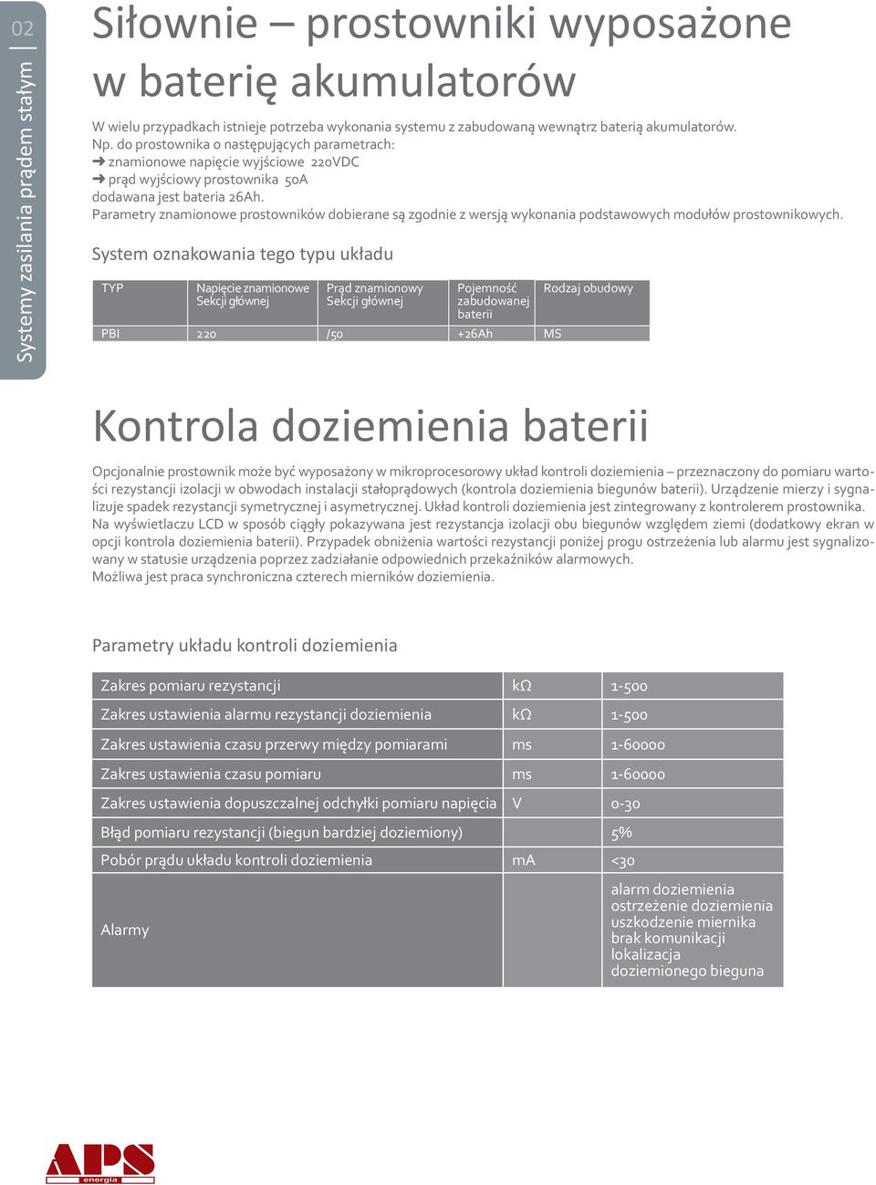 Parametry znamionowe prostowników dobierane są zgodnie z wersją wykonania podstawowych modułów prostownikowych.