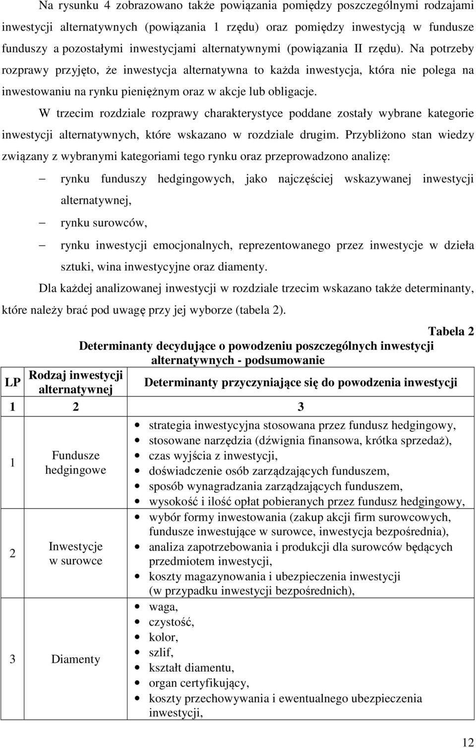 W trzecim rozdziale rozprawy charakterystyce poddane zostały wybrane kategorie inwestycji alternatywnych, które wskazano w rozdziale drugim.