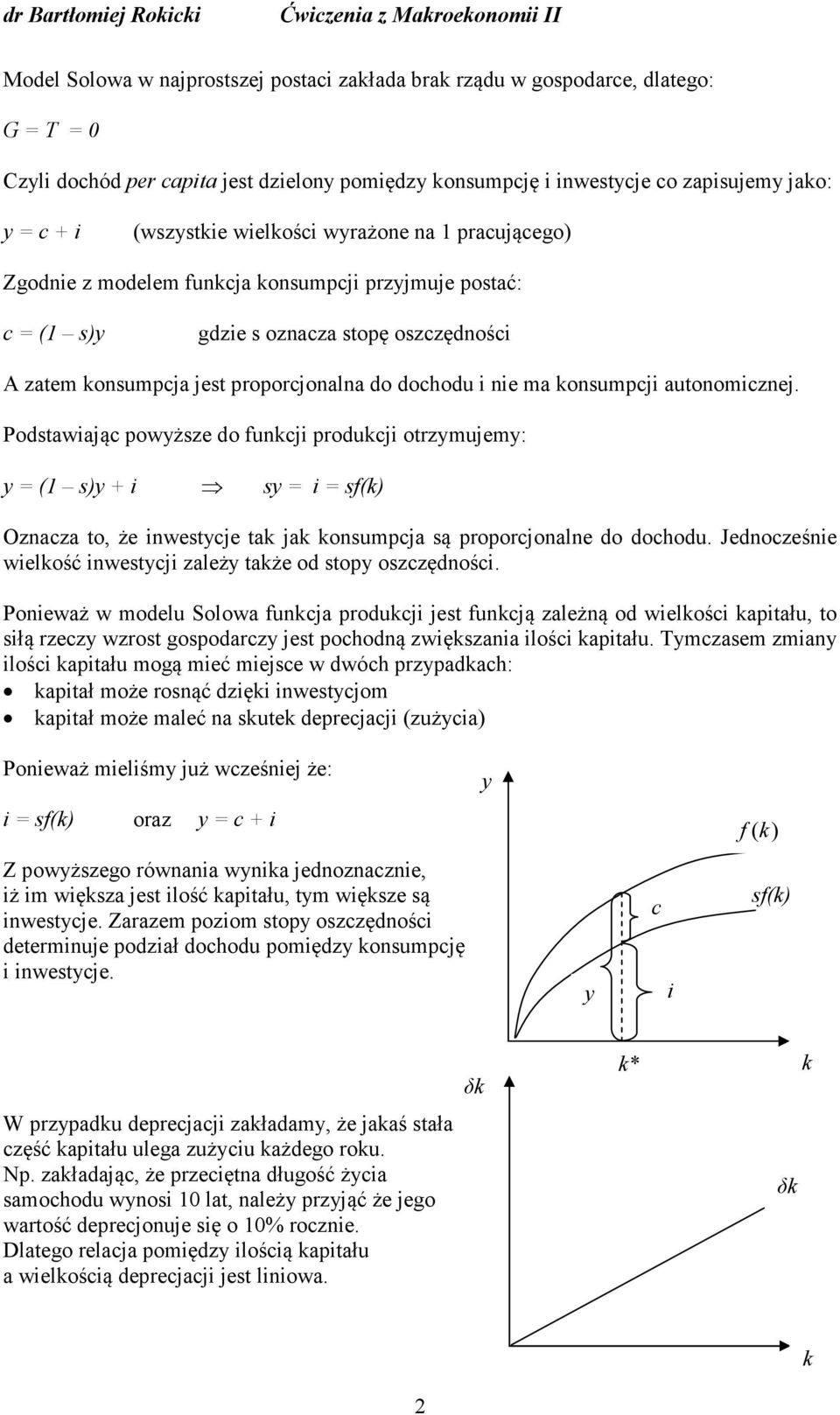 onsumpcja jest proporcjonalna do dochodu i nie ma onsumpcji autonomicznej.