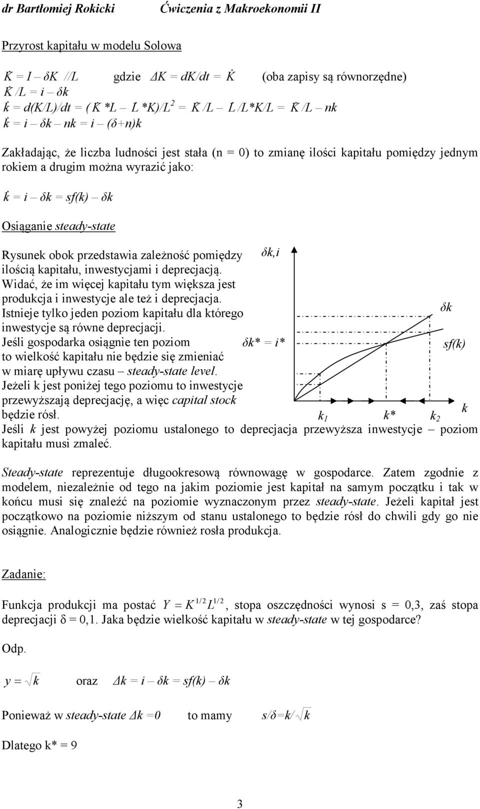 steady-state Rysune obo przedstawia zależność pomiędzy ilością apitału, inwestycjami i deprecjacją. Widać, że im więcej apitału tym więsza jest producja i inwestycje ale też i deprecjacja.