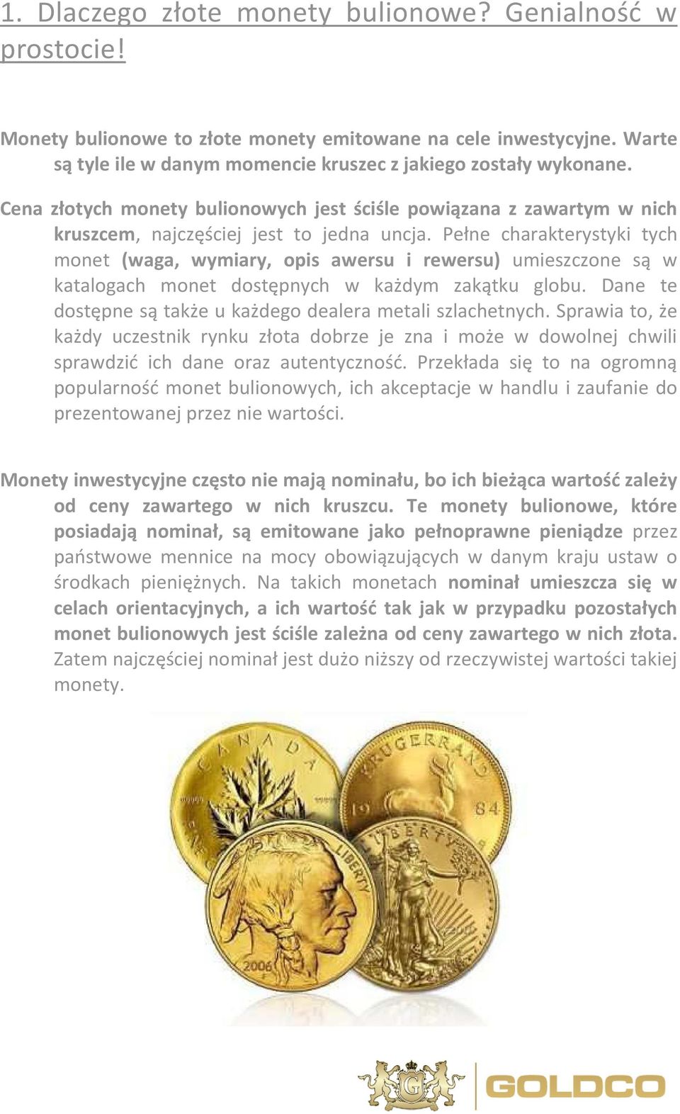 Pełne charakterystyki tych monet (waga, wymiary, opis awersu i rewersu) umieszczone są w katalogach monet dostępnych w każdym zakątku globu.