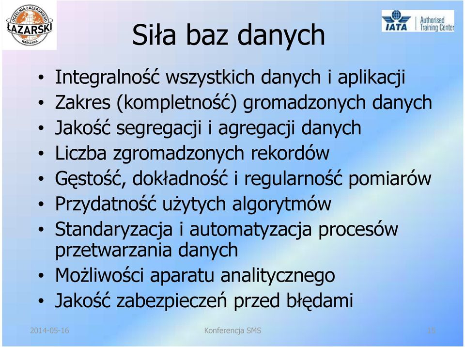 dokładność i regularność pomiarów Przydatność uŝytych algorytmów Standaryzacja i