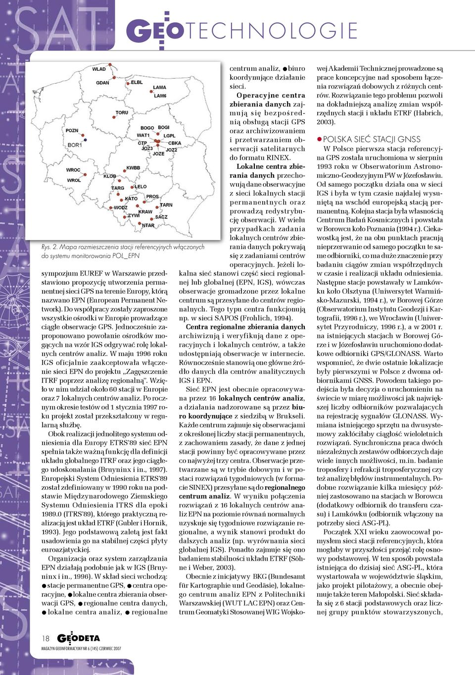 nazwano EPN (European Permanent Network). Do współpracy zostały zaproszone wszystkie ośrodki w Europie prowadzące ciągłe obserwacje GPS.