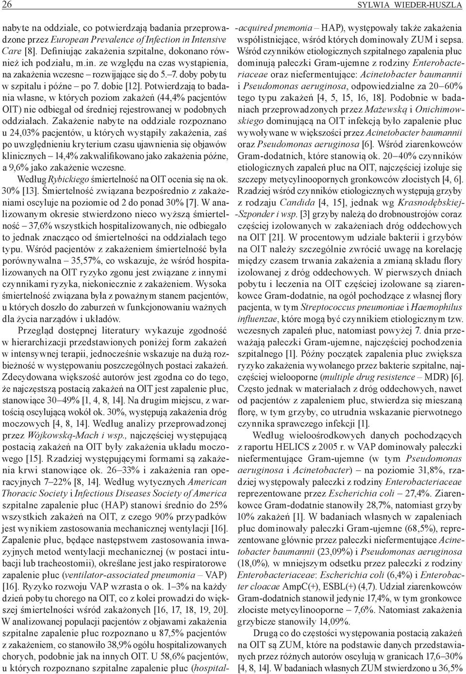 Potwierdzają to badania własne, w których poziom zakażeń (44,4% pacjentów OIT) nie odbiegał od średniej rejestrowanej w podobnych oddziałach.