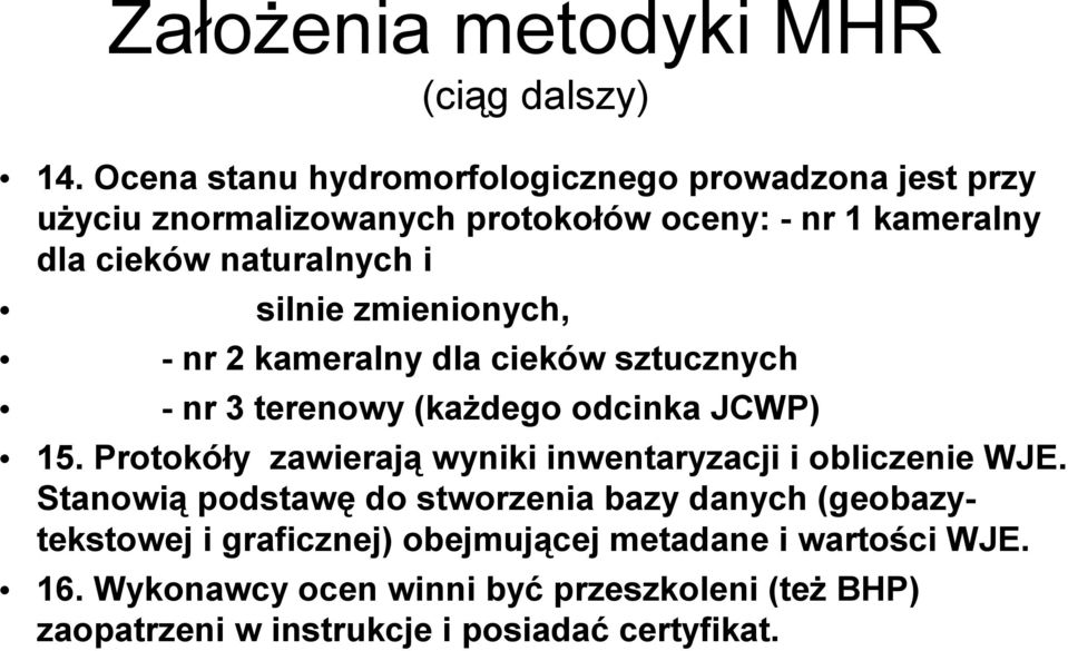 silnie zmienionych, - nr 2 kameralny dla cieków sztucznych - nr 3 terenowy (każdego odcinka JCWP) 15.