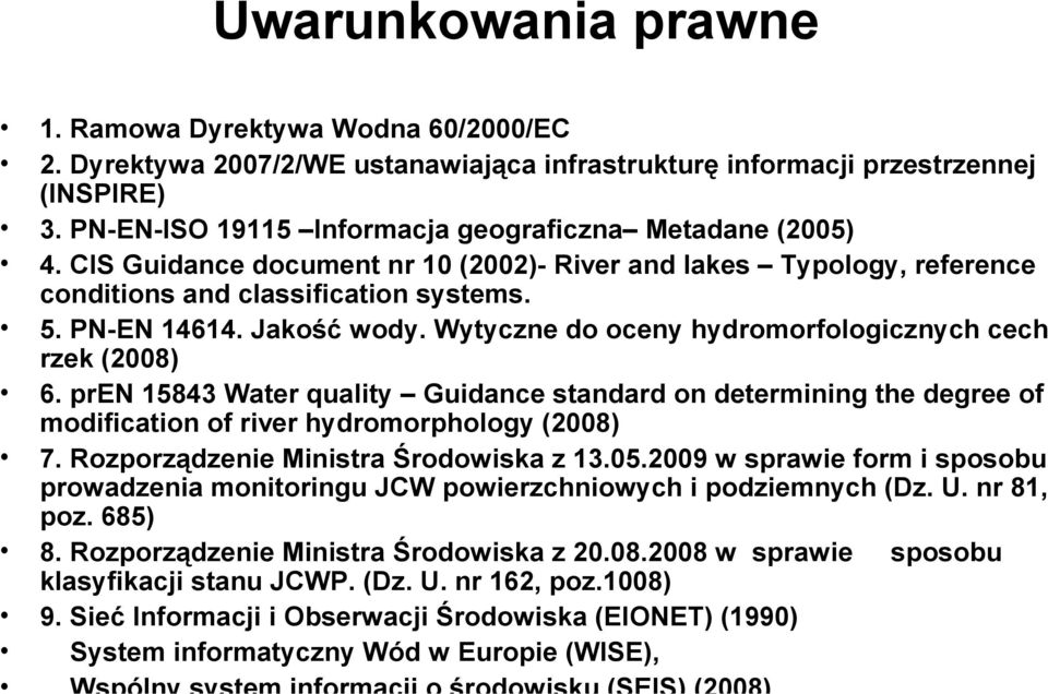 Wytyczne do oceny hydromorfologicznych cech rzek (2008) 6. pren 15843 Water quality Guidance standard on determining the degree of modification of river hydromorphology (2008) 7.