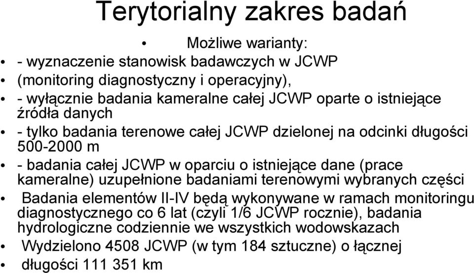 istniejące dane (prace kameralne) uzupełnione badaniami terenowymi wybranych części Badania elementów II-IV będą wykonywane w ramach monitoringu