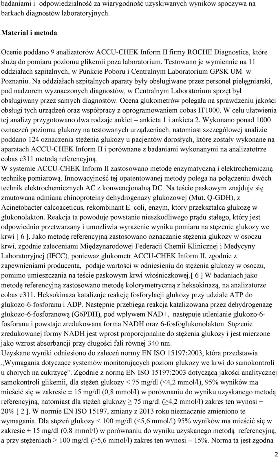 Testowano je wymiennie na 11 oddziałach szpitalnych, w Punkcie Poboru i Centralnym Laboratorium GPSK UM w Poznaniu.