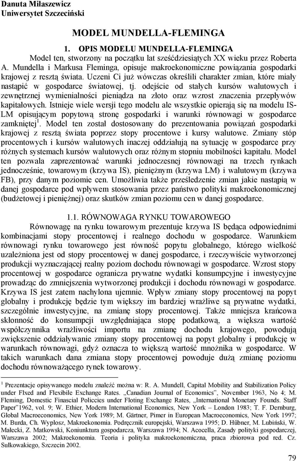 odejście od stałych kursów walutowych i ewnętrnej wymienialności pieniąda na łoto ora wrost nacenia prepływów kapitałowych.