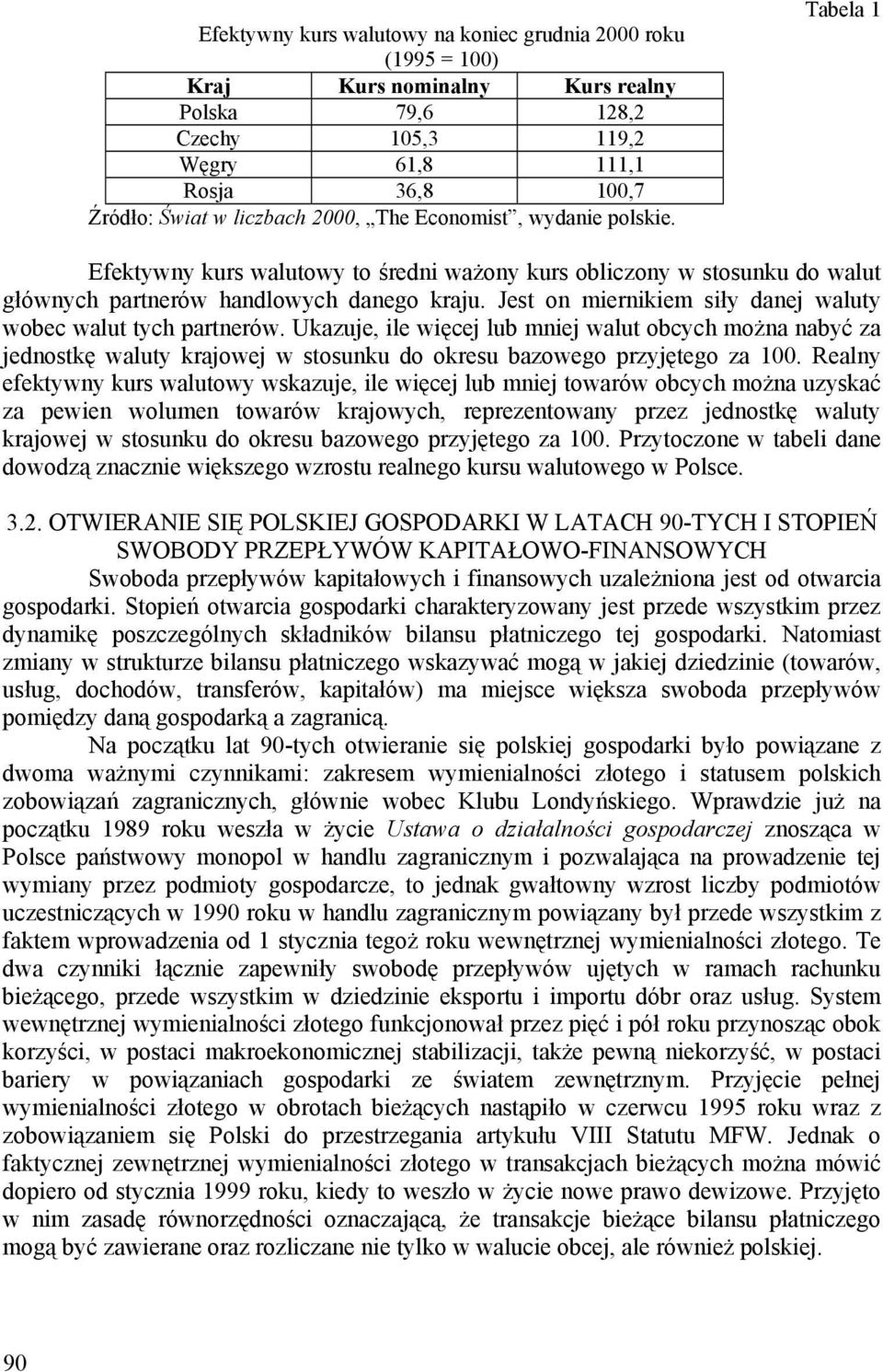 Jest on miernikiem siły danej waluty wobec walut tych partnerów. Ukauje, ile więcej lub mniej walut obcych można nabyć a jednostkę waluty krajowej w stosunku do okresu baowego pryjętego a 100.