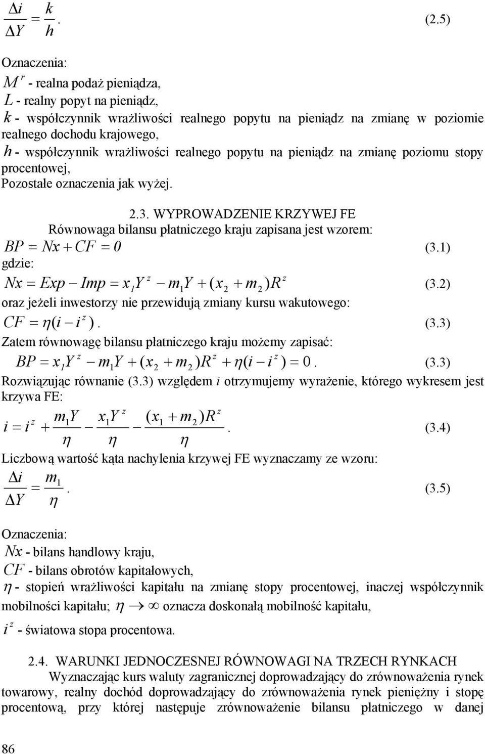 wrażliwości realnego popytu na pieniąd na mianę poiomu stopy procentowej, Poostałe onacenia jak wyżej. 2.3.