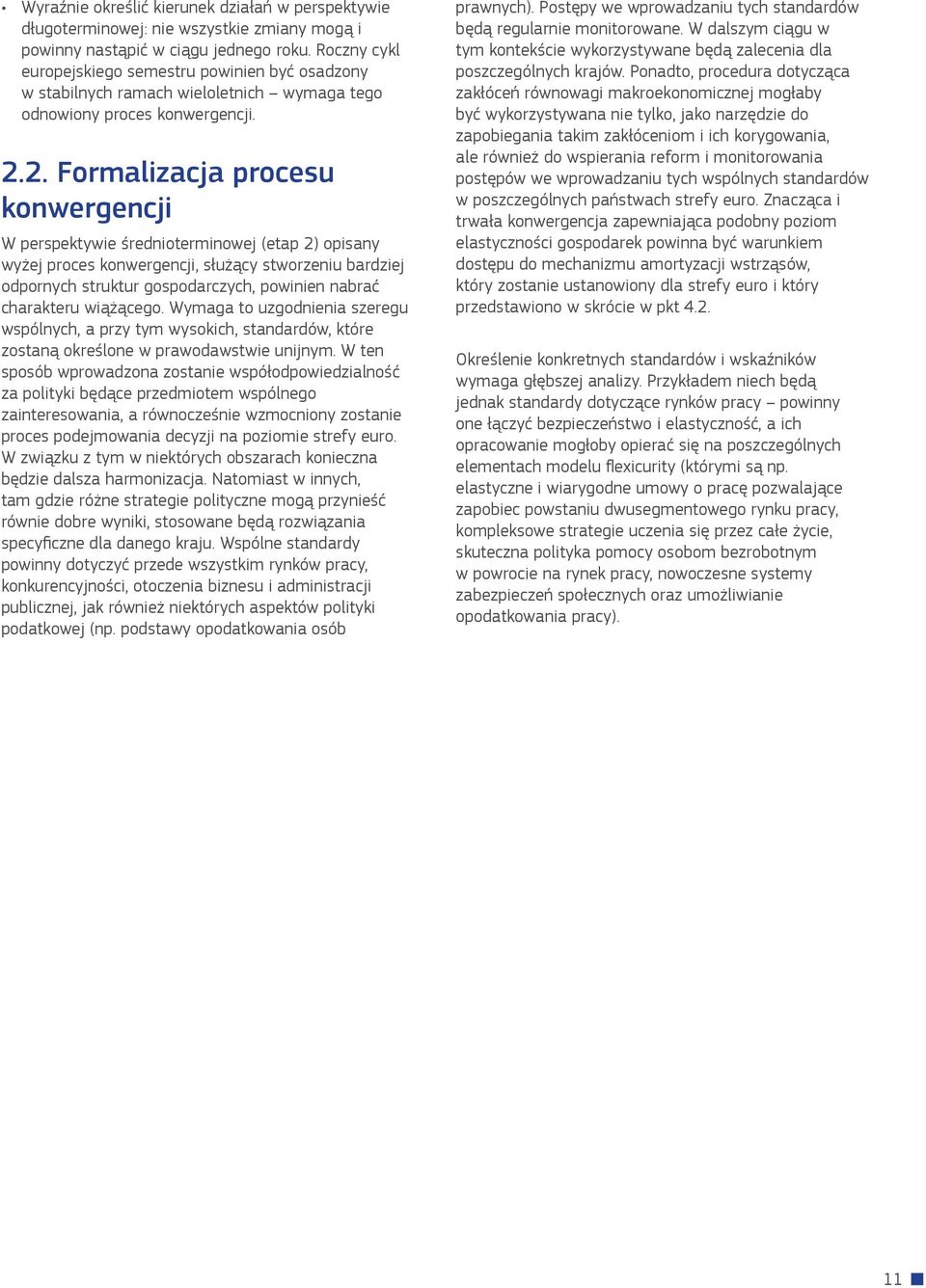 2. Formalizacja procesu konwergencji W perspektywie średnioterminowej (etap 2) opisany wyżej proces konwergencji, służący stworzeniu bardziej odpornych struktur gospodarczych, powinien nabrać