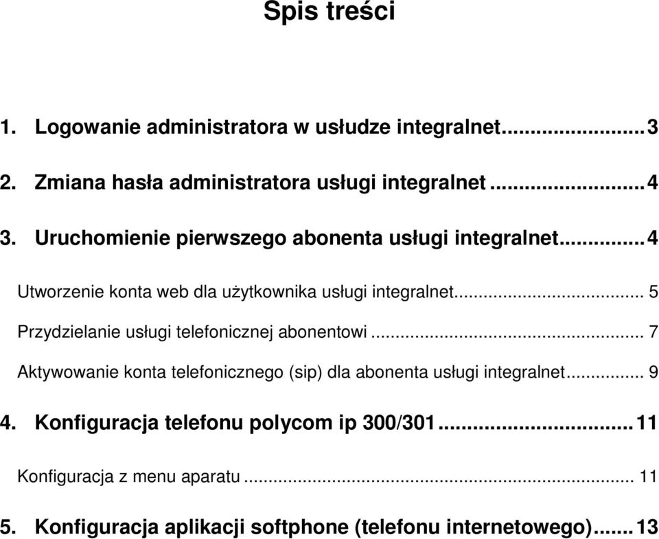 .. 5 Przydzielanie usługi telefonicznej abonentowi... 7 Aktywowanie konta telefonicznego (sip) dla abonenta usługi integralnet.