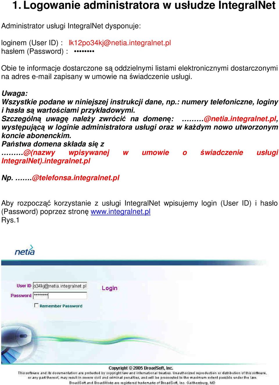 Uwaga: Wszystkie podane w niniejszej instrukcji dane, np.: numery telefoniczne, loginy i hasła są wartościami przykładowymi. Szczególną uwagę naleŝy zwrócić na domenę: @netia.integralnet.